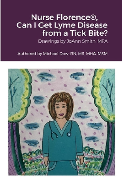 Nurse Florence(R), Can I Get Lyme Disease from a Tick Bite? by Michael Dow, Joann Smith