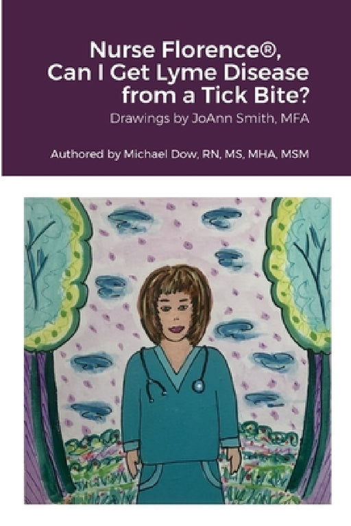 Nurse Florence(R), Can I Get Lyme Disease from a Tick Bite? by Michael Dow, Joann Smith