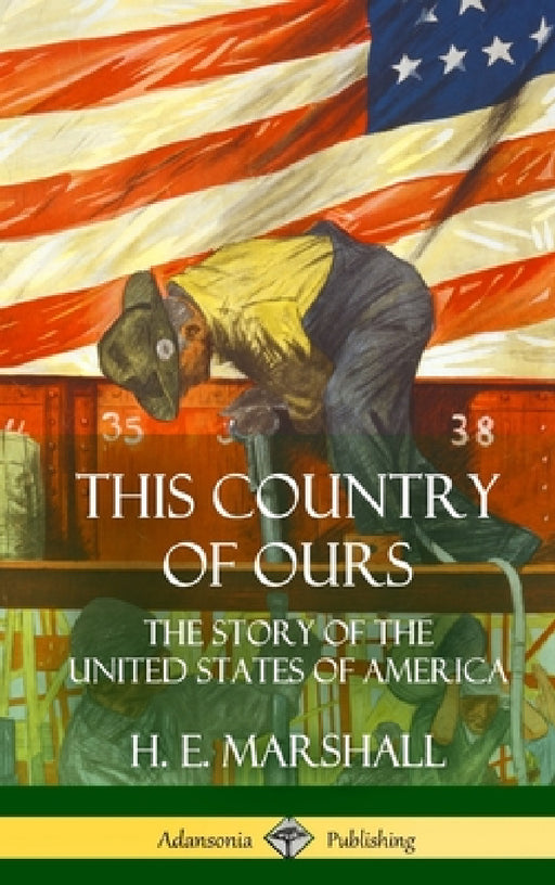 This Country of Ours: The Story of the United States of America (Hardcover) by H. E. Marshall