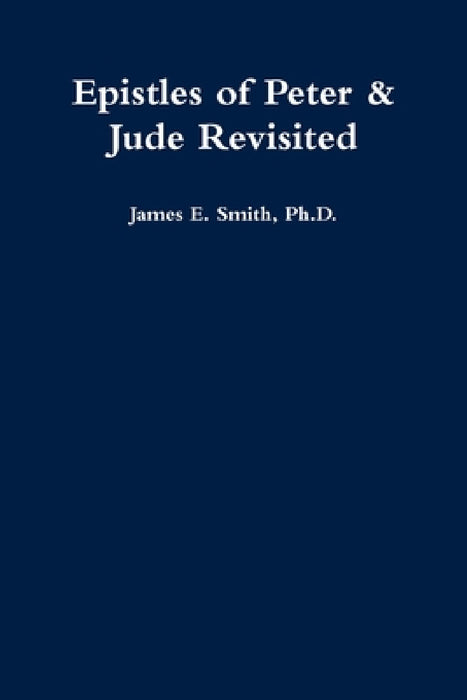 Epistles of Peter & Jude Revisited by James E. Smith