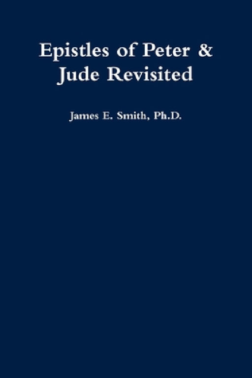 Epistles of Peter & Jude Revisited by James E. Smith
