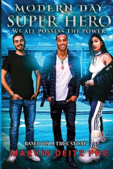 Modern Day Super-Hero: We all possess the power! by Marvin Deitz