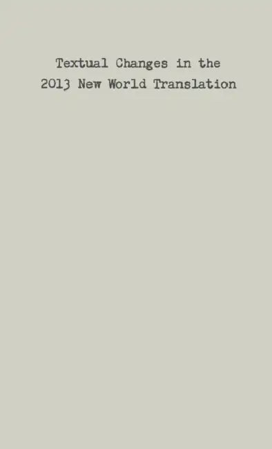Textual Changes in the 2013 New World Translation by Dennis W. Rappenecker