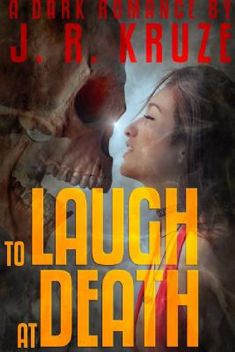 To Laugh At Death by J. R. Kruze