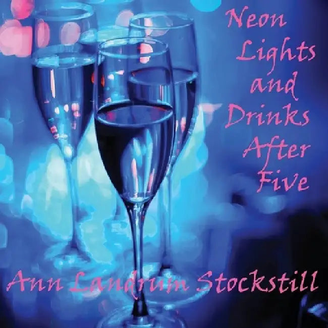 Neon Lights, and Drinks After Five by Ann Landrum Stockstill