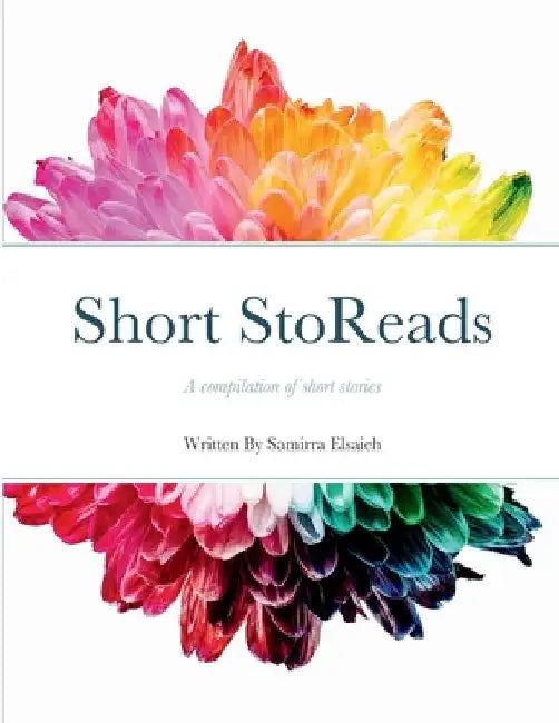 Short StoReads: A compilation of short stories by Samirra Elsaieh
