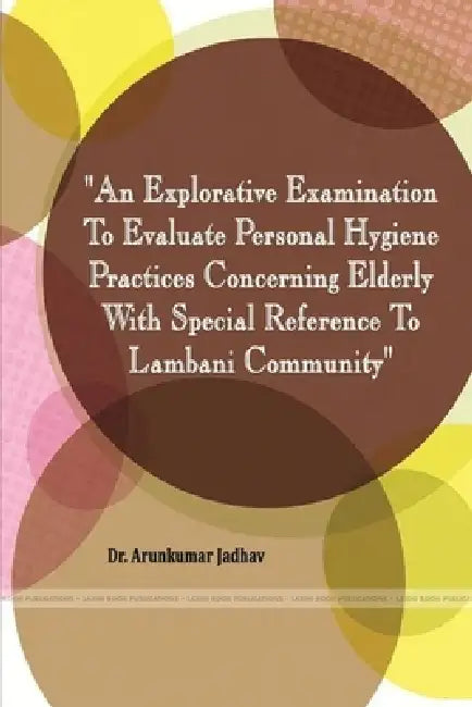 "Personal Hygiene Practices of Elderly Among Lambani Community" by Arunkumar Jadhav