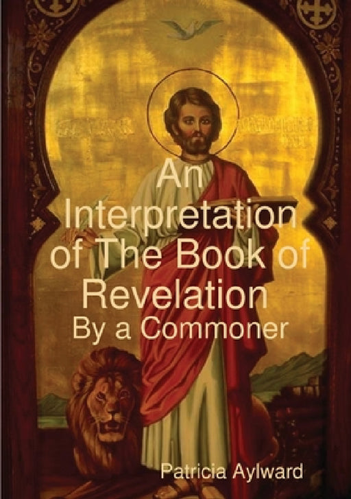 An Interpretation of The Book of Revelation By a Commoner by Patricia Aylward