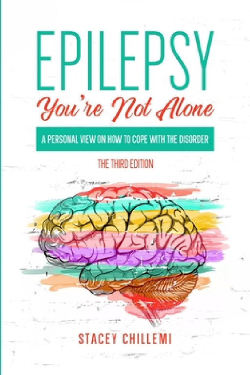 Epilepsy You're Not Alone: A Personal View on How to Cope with the Disorder by Stacey Chillemi