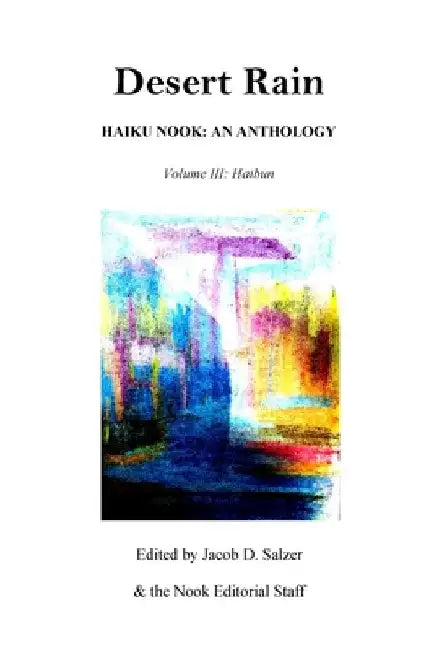 Desert Rain: Haiku Nook: An Anthology: Volume III: Haibun by Jacob Salzer