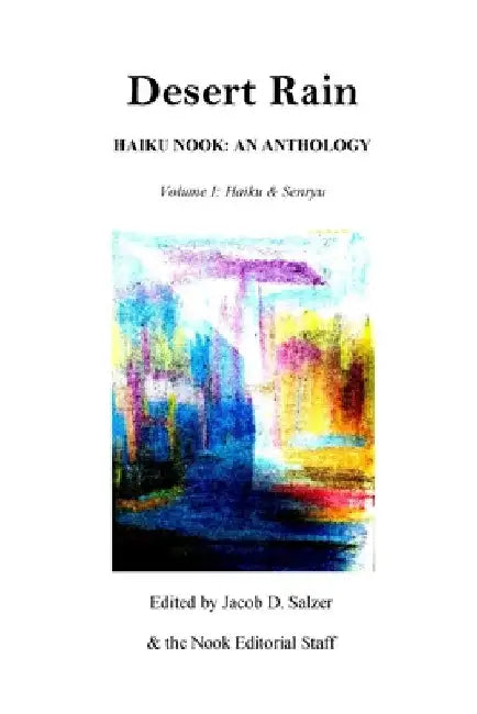 Desert Rain: Haiku Nook: An Anthology: Volume I: Haiku & Senryu by Jacob Salzer