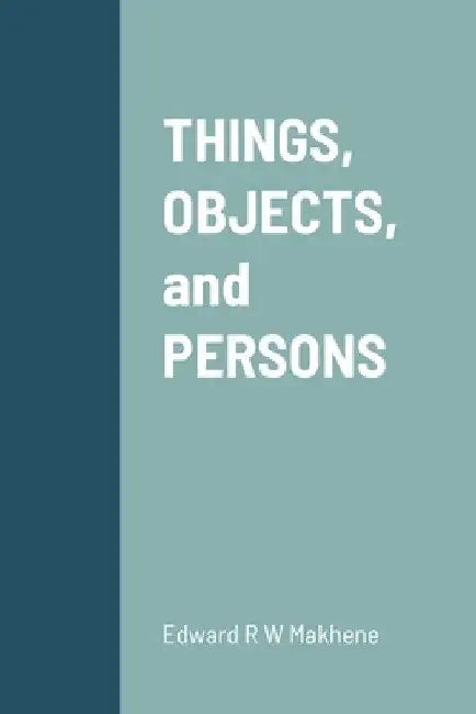 THINGS, OBJECTS, and PERSONS by Edward Makhene