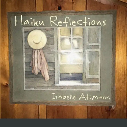 Haiku Reflections by Isabelle Athmann