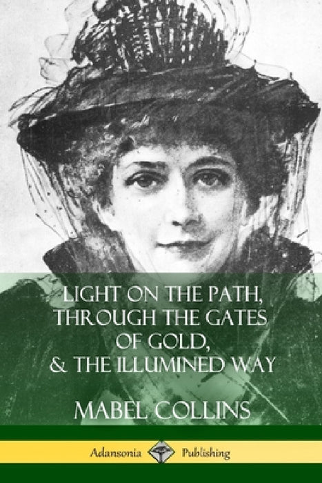 Light on the Path, Through the Gates of Gold & The Illumined Way by Mabel Collins