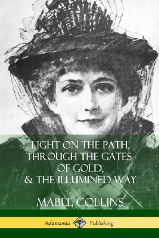 Light on the Path, Through the Gates of Gold & The Illumined Way by Mabel Collins