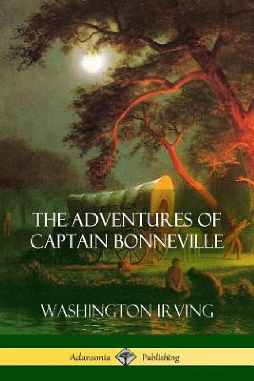 The Adventures of Captain Bonneville by Washington Irving