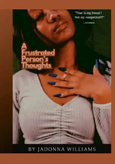 A Frustrated Person's Thoughts by Jadonna Williams
