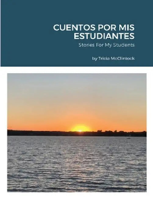 Cuentos Por MIS Estudiantes: Stories For My Students by Tricia McClintock
