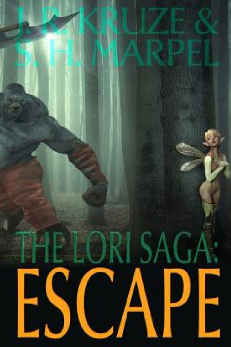 The Lori Saga: Escape by J. R. Kruze, S. H. Marpel