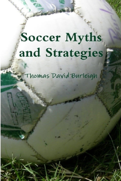 Soccer Myths and Strategies by Thomas David Burleigh
