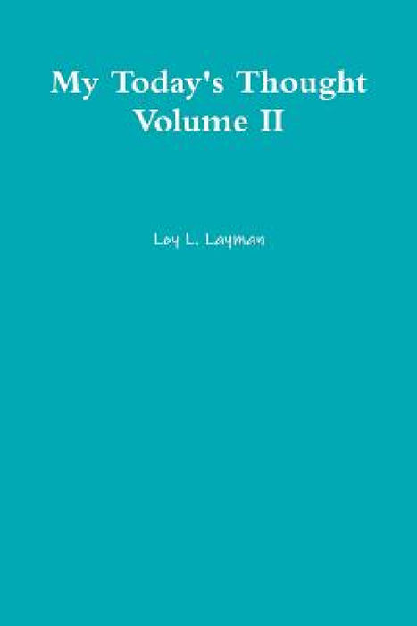 My Today's Thought Volume II by Loy L. Layman