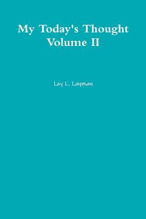 My Today's Thought Volume II by Loy L. Layman
