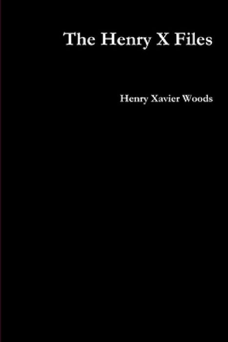 The Henry X-Files by Henry Xavier Woods