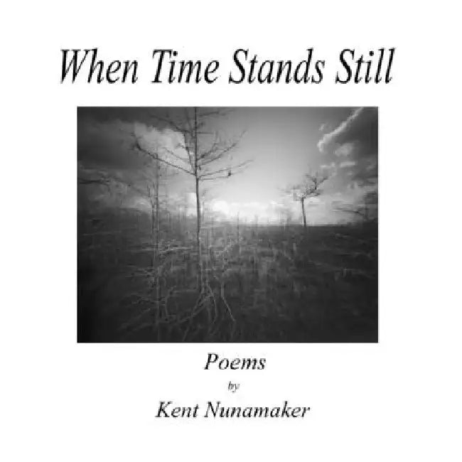 When Time Stands Still by Kent Nunamaker
