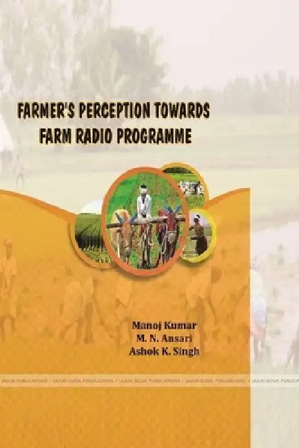 Farmer's Perception Towards Farm Radio Programme by Manoj Kumar, M. N. Ansari, Ashok K. Singh