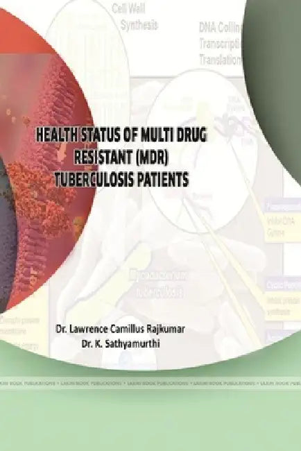 A Study on the Health Status of Multi Drug Resistant (Mdr) Tuberculosis Patients by Lawrence Camillus Rajkumar