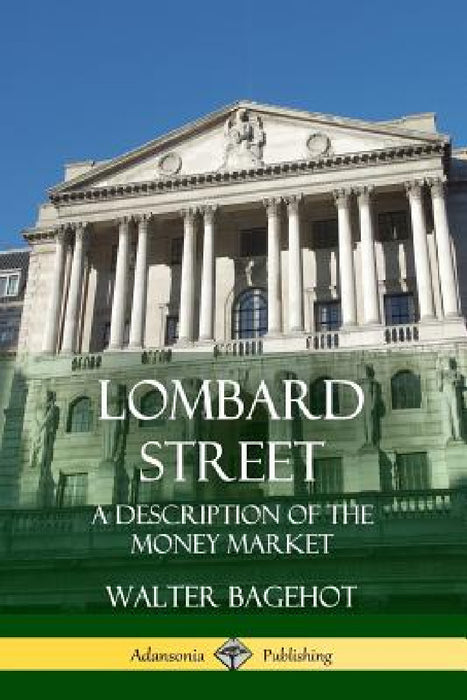 Lombard Street: A Description of the Money Market by Walter Bagehot
