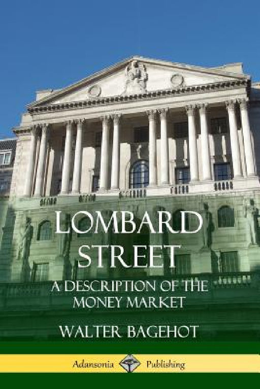 Lombard Street: A Description of the Money Market by Walter Bagehot