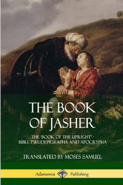 The Book of Jasher: The 'Book of the Upright' - Bible Pseudepigrapha and Apocrypha by Prophet Jasher, Moses Samuel