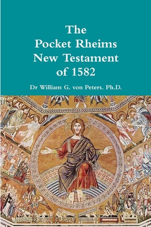 Pocket Rheims New Testament of 1582 by Von Peters, Dr William