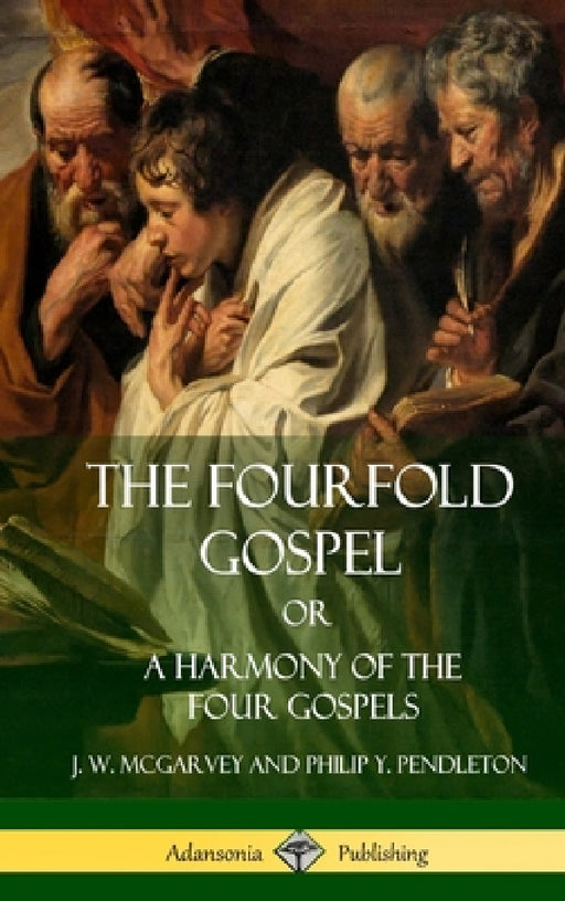 The Fourfold Gospel Or, A Harmony of the Four Gospels (Hardcover) by J. W. McGarvey, Philip Y. Pendleton
