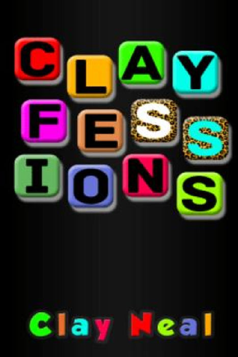 Clayfessions by Clay Neal