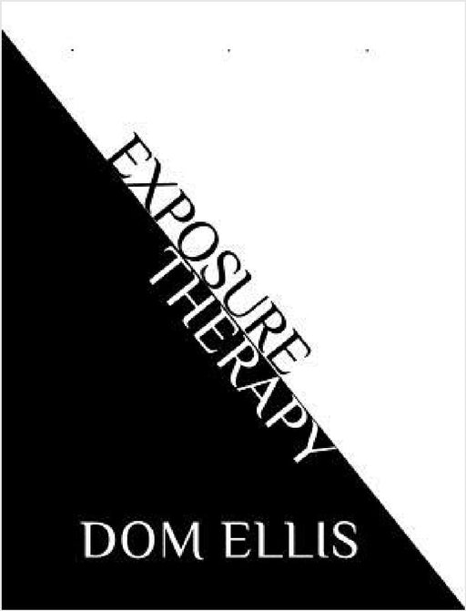 Exposure Therapy: fear is not an option by Dom Ellis