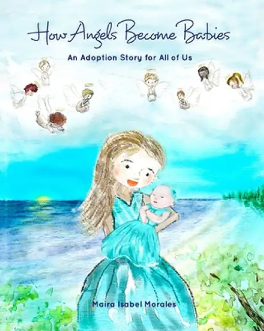 How Angels Become Babies by Maira Isabel Morales