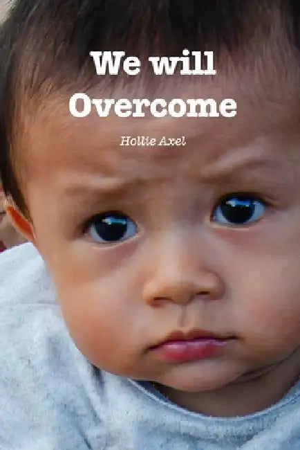 We Will Overcome by Hollie Axel