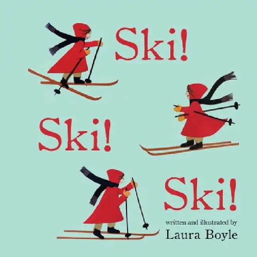 Ski! Ski! Ski! by Laura Boyle