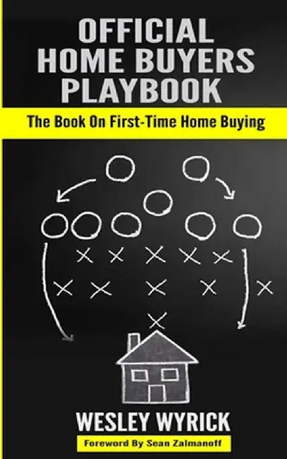 Official Home Buyers Playbook by Wesley Wyrick