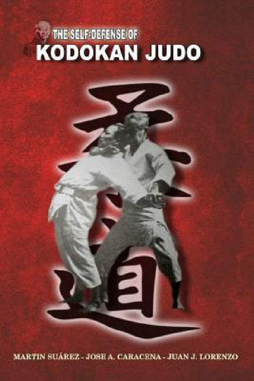 The Self Defense of Kodokan Judo by Jose Caracena, Martin Suarez