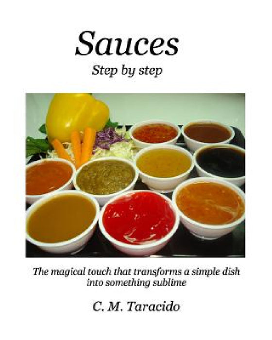 Sauces: Step by step by Cartlos M. Taracido