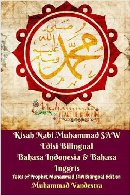 Kisah Nabi Muhammad SAW Edisi Bilingual Bahasa Indonesia and Bahasa Inggris (Tales of Prophet Muhammad SAW Bilingual) by Vandestra, Muhammad
