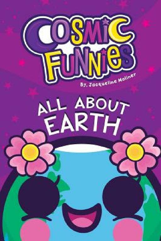 Cosmic Funnies: All About Earth by Jacqueline Moliner