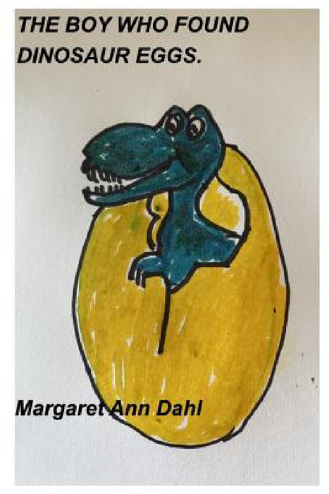 The Boy Who Found Dinosaur Eggs by Margaret Ann Dahl