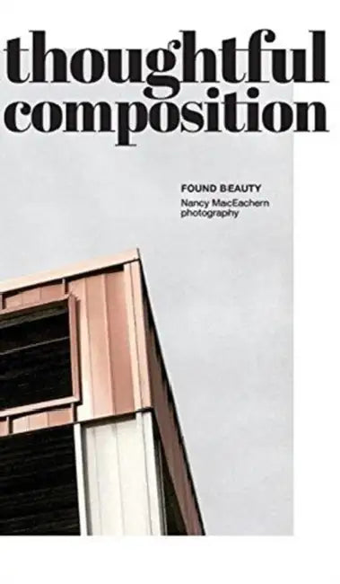 Thoughtful Composition: Found Beauty by Nancy Maceachern
