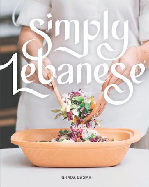 Simply Lebanese: 30 Recipes from the Heart of Lebanon by Ghada Basma