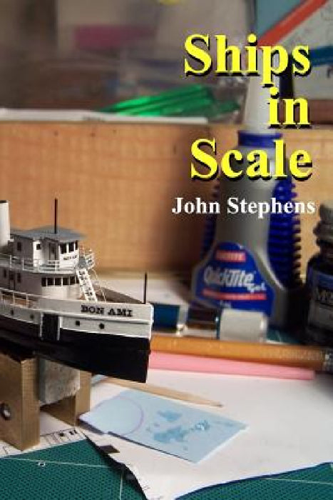 Ships in Scale: Model ships built by John Stephens by John Stephens
