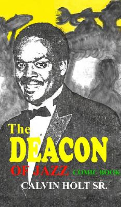 Deacon of Jazz: Comic Book by Calvin S. Holt